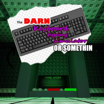 The DARN keyboard typing simulator or somethin