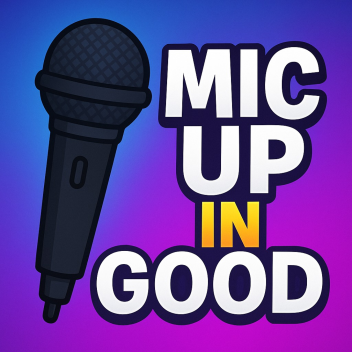 Mic Up in Good