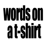 words on a t shirt