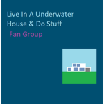 Live In A Underwater House & Do Stuff Fan Group