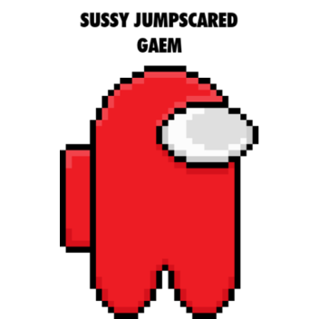 SUSSY JUMPSCARED GAEM