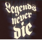 Legends. Never. Die.