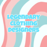 Legendary Clothing Designers