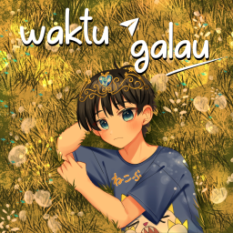 [RELAPSE] Waktu Galau