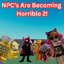 NPC's Are Becoming Horrible 2! [BETA] [NEW UPDATE]