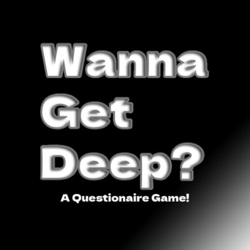 Wanna Get Deep? 17+