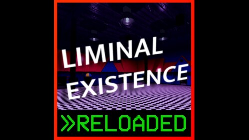 Liminal Existence: RELOADED
