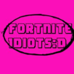 Fortnite idiots