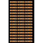 I’m bored as heck