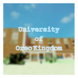 University of Oreo Kingdom (Currently in Progress)