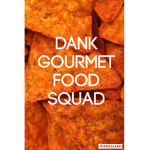 Dank Gourmet Food Squad