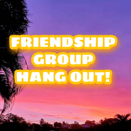 The Friendship Group Hang Out!