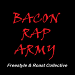 Bacon Rap Army (Freestyle and Roast collective)