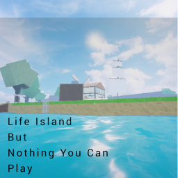 LIfe Island Nothing You Can Play