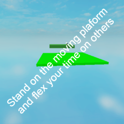 Stand on the moving platform and flex your time