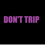 {DT} Dont Trip