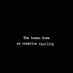 The human home re-creation Facility.