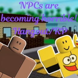 NPCs are becoming horrible! Hangout/RP