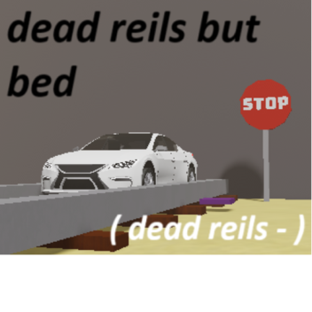 dead reils but bad
