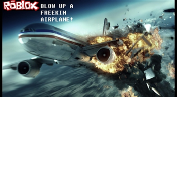 Blow Up A Freekin Airplane