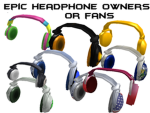 Epic headphone owners/ Fans