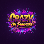 CRAZY ON PURPOSE