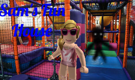 Sam's Fun House!