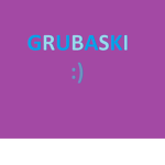 grubaski : )