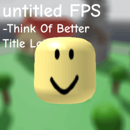 untitled FPS. -Think Of Better Title Later.