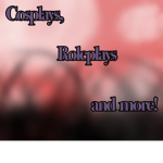 Cosplays, Roleplays, and more!