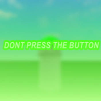 Dont press the button