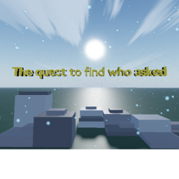 THE Quest to Find Who Asked (UNRELEASED)
