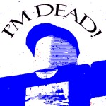 I'm dead!