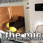 sock in the microwave.