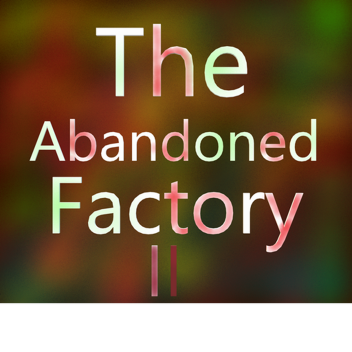 The Abandoned Factory II