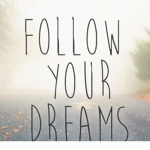 Follow Your Dreamss