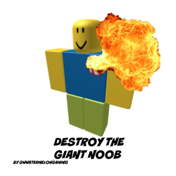 Destroy The Giant Noob!