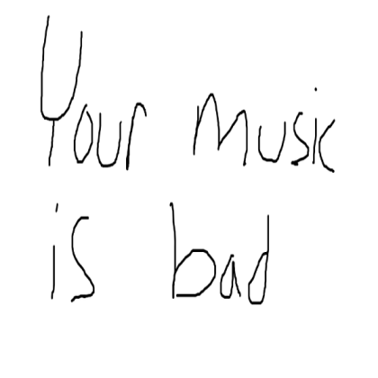 your music is bad Roblox decal