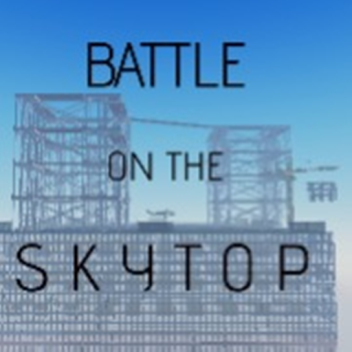 Battle On the Skytop [CURRENTLY BROKEN]