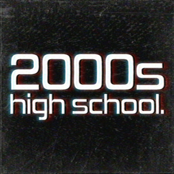 2000s high school. [ INDEV ] 