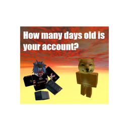How many days old is your account?