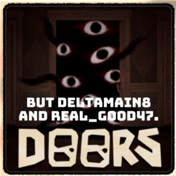Doors, But Deltamain8 And Real_Good47.