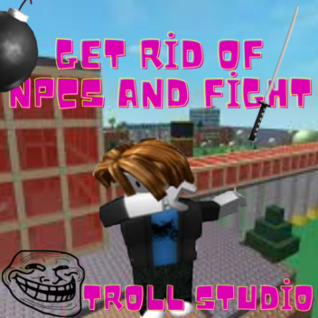 Get rid of NPCs and fight