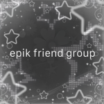 -+epik friend group+-