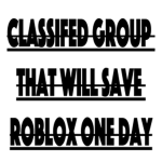 Classified Group That will Save Roblox One Day.