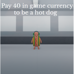Pay 40 in game currency  to be a hot dog!