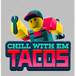 CHILL WITH EM TACOS