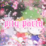 - pity party -