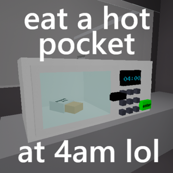 eat a hot pocket at 4am