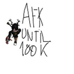 Afk until 100K